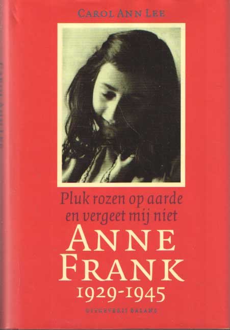 Lee, Carol Ann - Anne Frank 1929-1945. Pluk rozen op aarde en vergeet mij niet