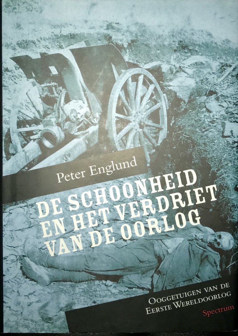 Englund, Peter - De Schoonheid en het Verdriet van de Oorlog Oogetuigen van de Eerste Wereldoorlog