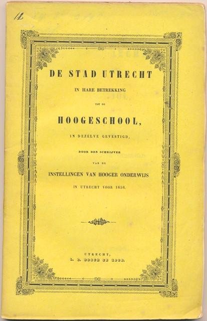 ( Asch van Wijck, H.M.A.J. van ) - De stad Utrecht in hare betrekking tot de hoogeschool in dezelve gevestigd door den schrijver van instellingen van hooger onderwijs in Utrecht voor 1636.