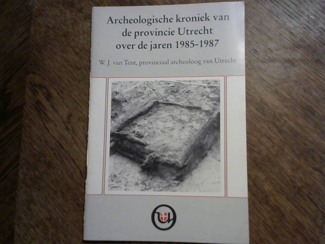 Tent W.J. van - Archeologische kroniek van de provincie Utrecht over de jaren 1985-1987