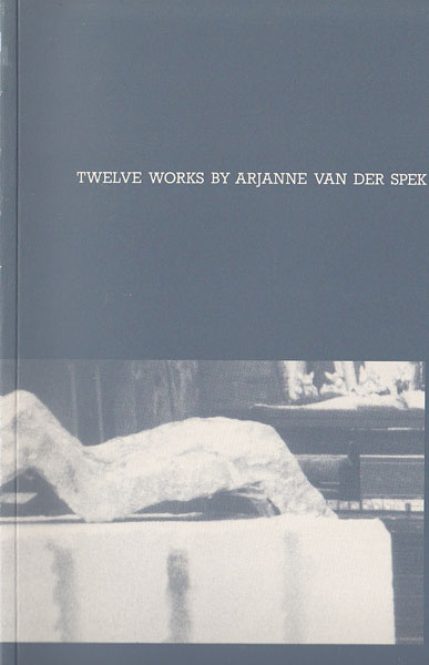 Ingen, Dries van ( Editor ) - Unlike Elements, Twelve Works by Arjanne van der Spek, Ongelijksoortigheden. 12 werken van Arjanne van der Spek.