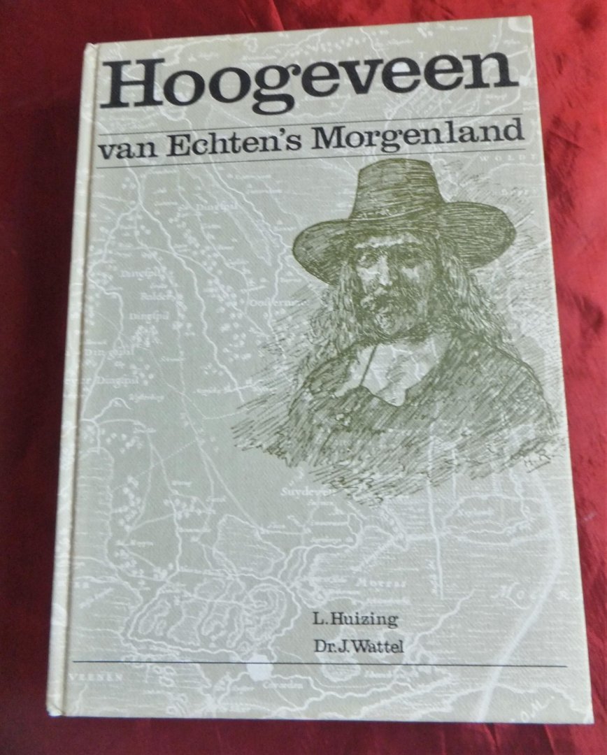 Huizing, L / Dr. J. Wattel. - Hoogeveen. Van Echten's Morgenland. Gestalten en evenementen uit oud-Hoogeveen.t.g.v..350 jarig bestaan Hoogeveen in 1975.