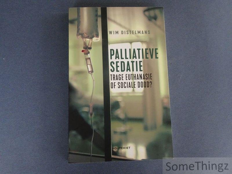 Distelmans, Wim. - Palliatieve sedatie: 'trage euthanasie' of sociale dood?
