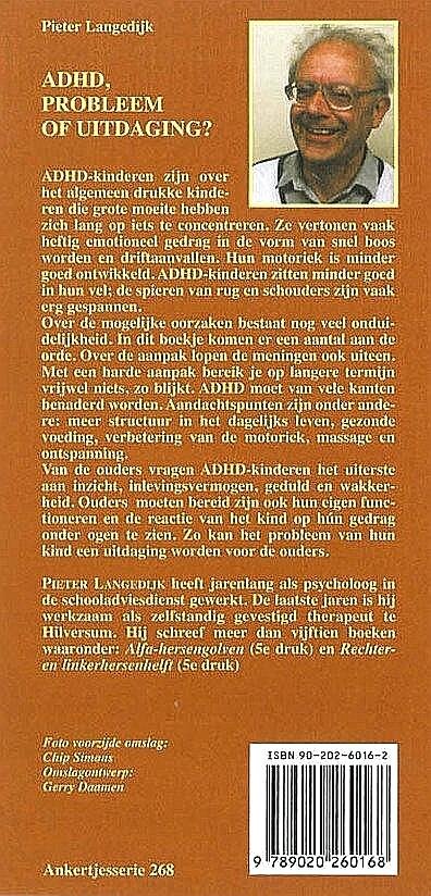 Langedijk , Pieter . [ isbn 9789020260168 ] 4925 - 268 ) ADHD Probleem of Uitdaging .  ( ankertje ) Meer structuur in het dagelijks leven, gezonde voeding, verbetering van de motoriek, massage en ontspanning. -