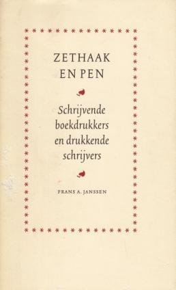 JANSSEN, Frans A. - Zethaak en pen. Schrijvende boekdrukkers en drukkende schrijvers. Een Scaldia model.
