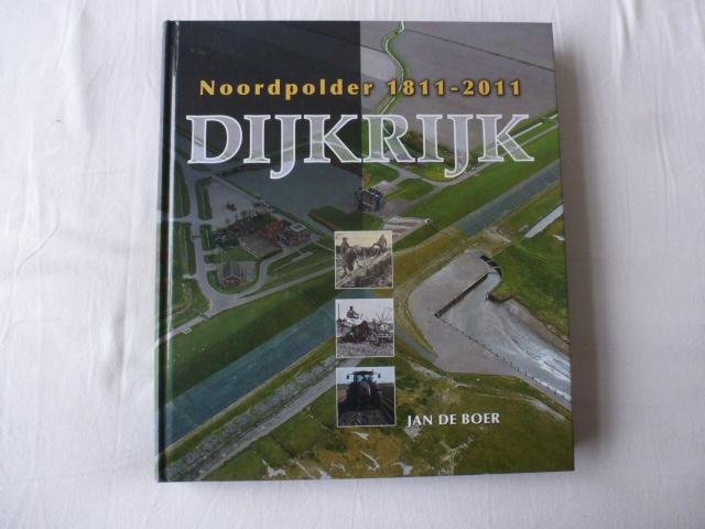 Boer, Jan - Dijkrijk Noordpolder 1811-2011 / Noordpolder 1811-2011