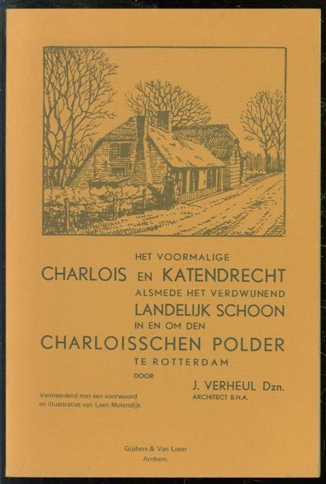 Johannes Verheul - Het voormalige Charlois en Katendrecht alsmede het verdwijnend landelijk schoon in en om den Charloisschen polder te Rotterdam