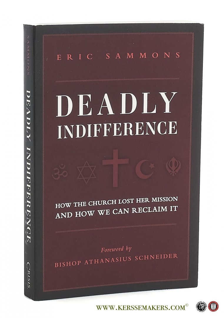 Sammons, Eric. - Deadly indifference : how the Church lost her mission, and how we can reclaim it.