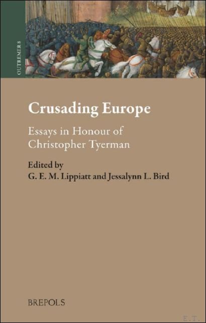 G.E.M. Lippiatt, Jessalynn Bird (eds) - Crusading Europe. Essays in Honour of Christopher Tyerman