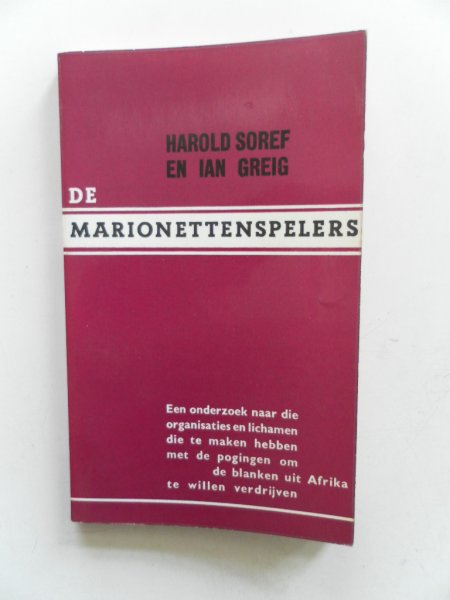 Soref, Harold en Greig, Ian - De marionettenspelers Een onderzoek naar die organisaties en lichamen die te maken hebben met de pogingen om de blanken uit Afrika te willen verdrijven