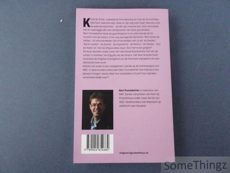 Funnekotter, Bart. - Nomen est omen : hoe Jan met de Kaak, Wladislaus Spillebeen, Lodewijk de Twister, Johanna de Waanzinnige en 47 andere vorsten aan hun bijzondere bijnaam kwamen.