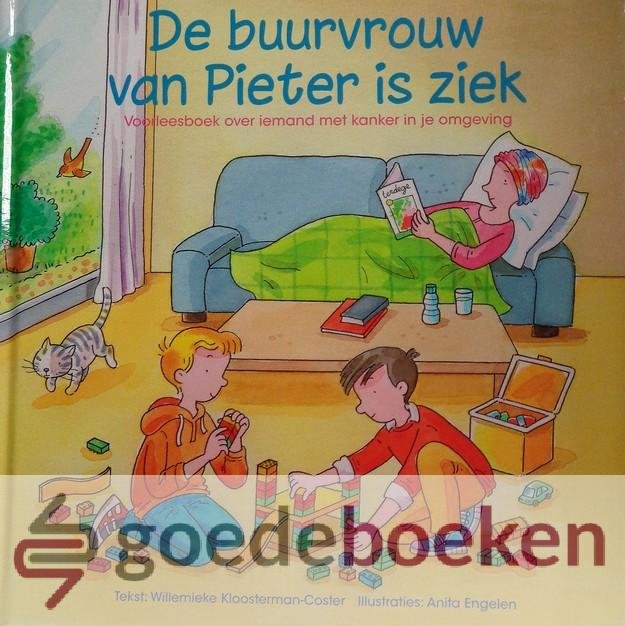 Kloosterman-Coster , Willemieke - De buurvrouw van Pieter is ziek *nieuw* --- Voorleesboek over iemand met kanker in je omgeving. Serie Pieter, deel 6. Illustraties van Anita Engelen
