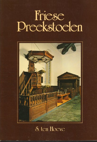 Hoeve, S. ten - Friese Preekstoelen, 159 pag. softcover, zeer goede staat