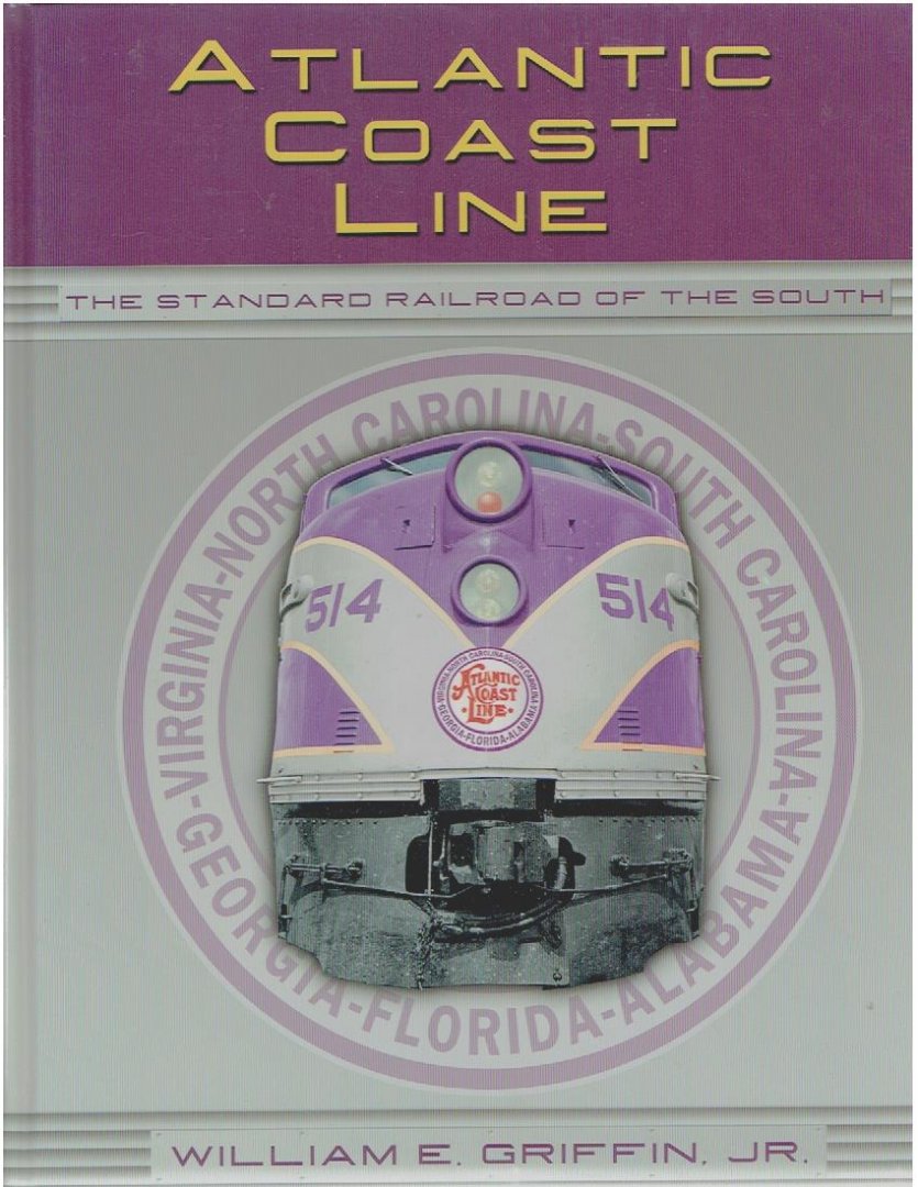 GRIFFIN, William E. - Atlantic Coast Line. Standard Railroad of the South.