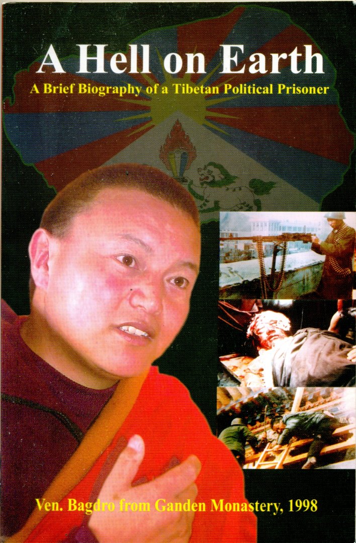 Ven Bagdro - A hell on Earth: a brief biography of a Tibetan Political Prisoner