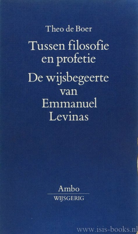 LEVINAS, E., BOER, T. DE - Tussen filosofie en profetie. De wijsbegeerte van Emmanuel Levinas. Met een bibliografie door Kees Meerhoff.