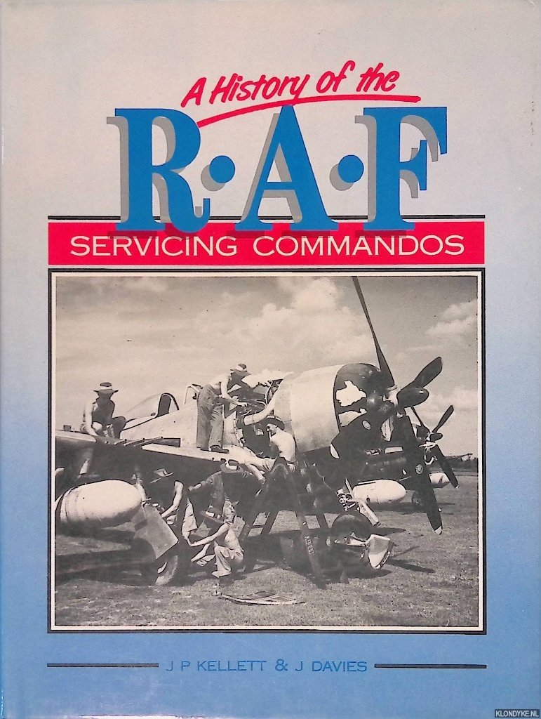 Kellett, J.P. & J. Davies - A History of the RAF Servicing Commandos