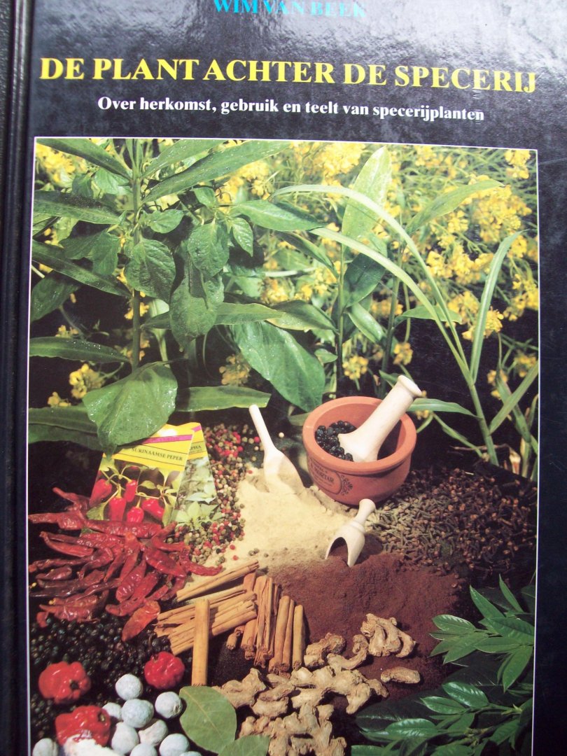 Wim van Beek - "De Plant Achter De Specerij"  Herkomst, gebruik en teelt van specerijplanten.
