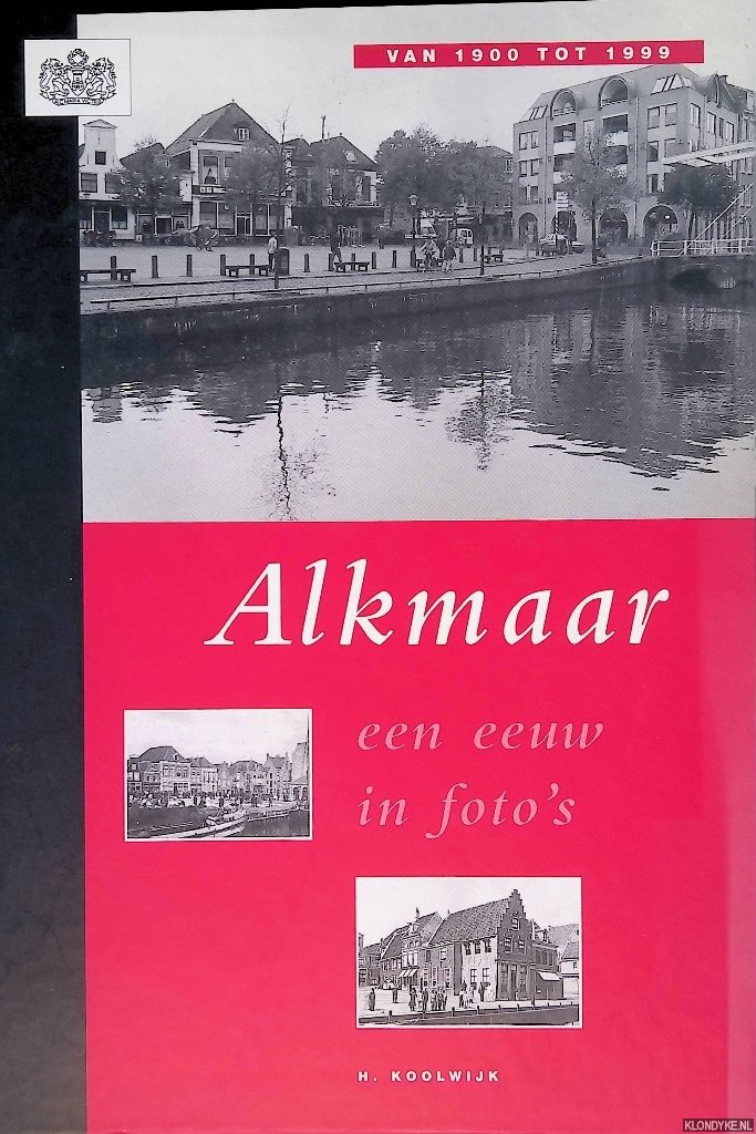 Koolwijk, H. - Alkmaar: een eeuw in foto's: van 1900 tot 1999