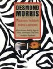 MORRIS, Desmond - Waarom hebben Zebra's strepen?" - Over dromen, bedrog, begeerte, status, stemmingen, conflicten en relaties bij dieren