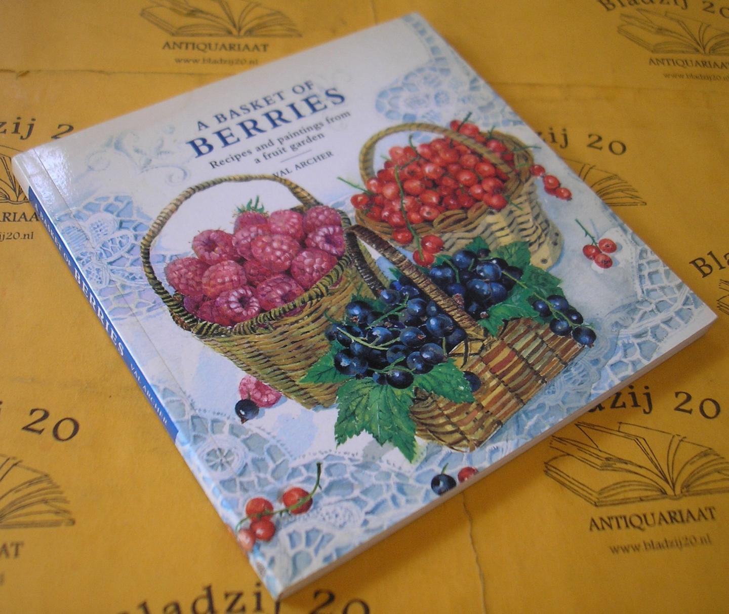 Archer, Val. - A basket of berries. Recipes and paintings from a fruit garden.