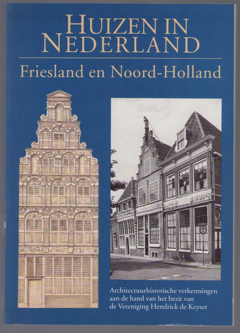 R Meischke - Huizen in Nederland : Friesland en Noord-Holland : architectuurhistorische verkenningen aan de hand van het bezit van de Vereniging Hendrick de Keyser.