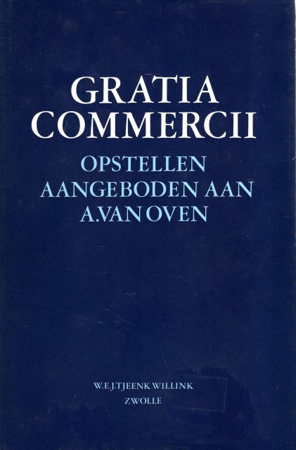 Oven, A. van. - Gratia commercii : opstellen aangeboden aan A. van Oven ter gelegenheid van zijn afscheid als hoogleraar aan de Rijksuniversiteit te Leiden.