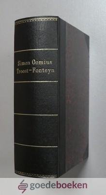 Oomius, Simon - Troost-Fonteyn geopent in de Verhandeling van Verscheyde Theologische Stoffen / Uytgewrocht op de Practijcke, in dese bedroefde tijden, --- Tot noodige Opweckinge der Rijcke Vertroostinge der Arme, en Verarmde door Neerlinghloosheyt, Oorlogh, ...