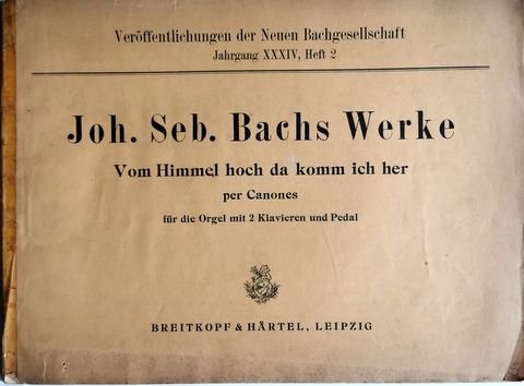Smend, Friedrich (Hrsg.): - Johann Sebastian Bach`s Werke. Vom Himmel hoch da komm ich her per Canones für die Orgel mit 2 Klavieren und Pedal. Erstmals nach Bachs Handschrift veröffentlicht von Friedrich Smend (Veröffentl. der Neuen Bachgesellschaft. Jhrg. XXXIV, Heft 2)