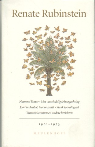 Rubinstein, Renate - Namens Tamar, Met verschuldigde hoogachting, Jood in Arabië, Goi in Israël, Sta ik toevallig stil, Tamarkolommen en andere berichten 1961-1973 en deel 1973 - 1982 Klein Chinees Woordenboek e.a.