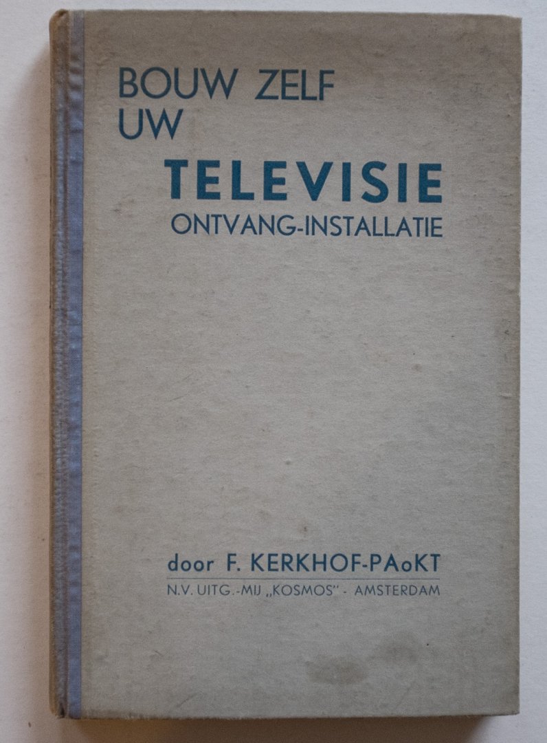 Kerkhof, F. - Bouw zelf uw televisie ontvang-installatie - volledige handleiding voor amateurs