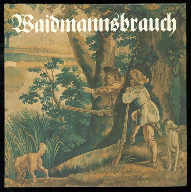 Wunschheim, Alfons von, Forsthuber, Gerhard - Waidmannsbrauch [Kostbarkeiten aus dem Jagdmuseum Hohenbrunn]