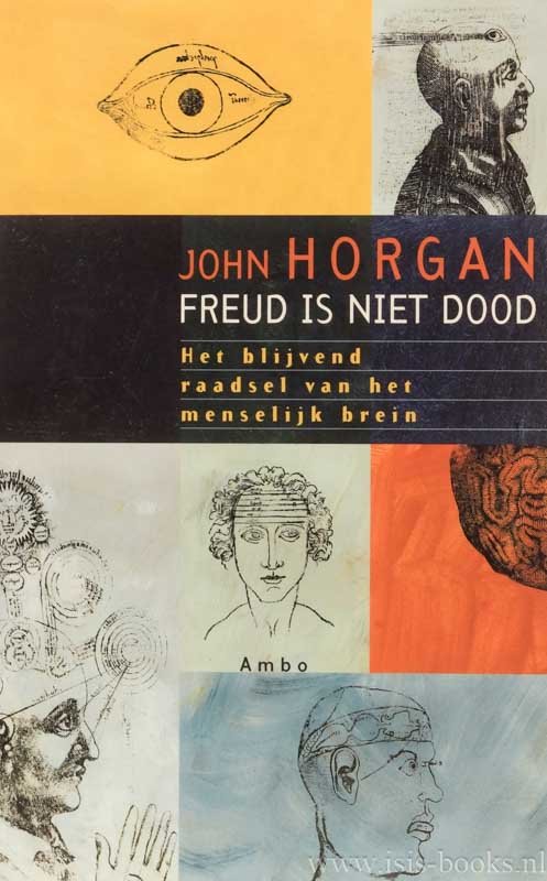 HORGAN, J. - Freud is niet dood. Het blijvend raadsel van het menselijk brein. Vertaald door R. van de Weijer.