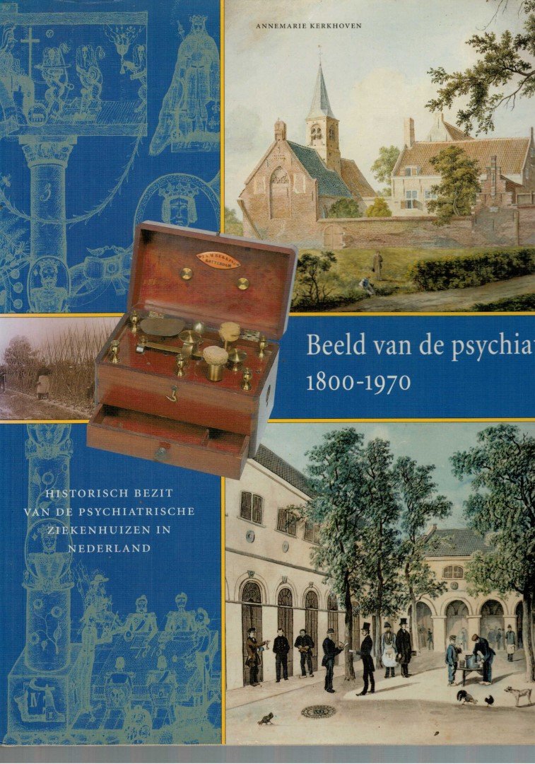 Kerkhoven e.a. - Beeld van de psychiatrie 1800-1970. historisch bezit van de psychiatrische ziekenhuizen in Nederland