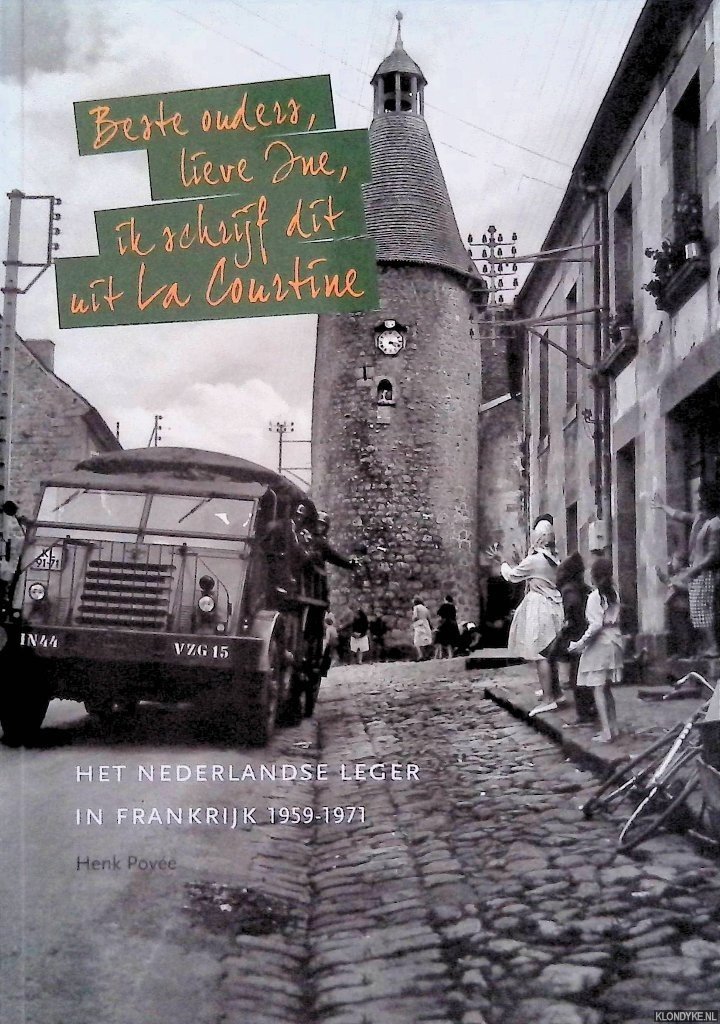 Povee, Henk - Beste ouders, lieve Ine, ik schrijf dit uit La Courtine. Het Nederlandse leger in Frankrijk 1959-1971