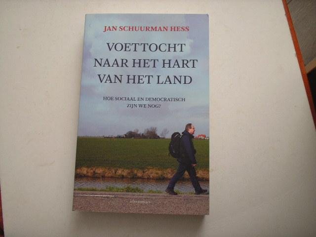 Schuurman Hess, Jan - Voettocht naar het hart van het land. Hoe sociaal en democratisch zijn we nog?