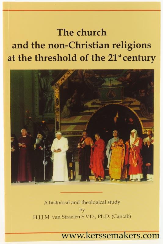 Straelen, H. J. J. M. van. - The Church and the non-Christian religions at the threshold of the 21st century. A historical and theological study.