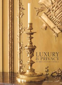Armelle Femelat & Guillaume Léage & Orane Conan & Daniel Alcouffe: - Luxury & Privacy in the 18th-Century France.