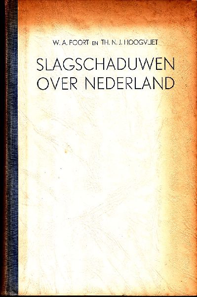 Poort, W.A. en Th.N.J. Hoogvliet - Slagschaduwen over Nederland. De geschiedenis van de oorlog van 10 tot en met 28 mei 1940 op Nederlands grondgebied in Europa.