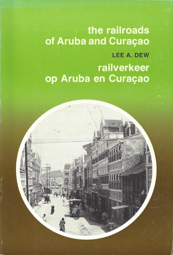 Dew, Lee A. - The railroads of Aruba and Curaçao / Railverkeer op Aruba en Curaçao.