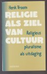 Vroom, Henk - Religie als ziel van cultuur Religieus pluralisme als uitdaging