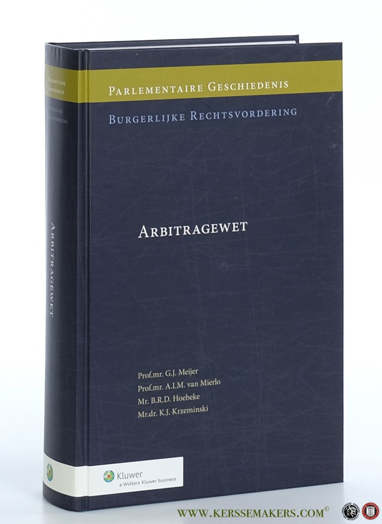 Meijer, G.J. / A.I.M. van Mierlo / B.R.D. Hoebeke / K.J. Krzeminski. - Parlementaire Geschiedenis Arbitragewet.