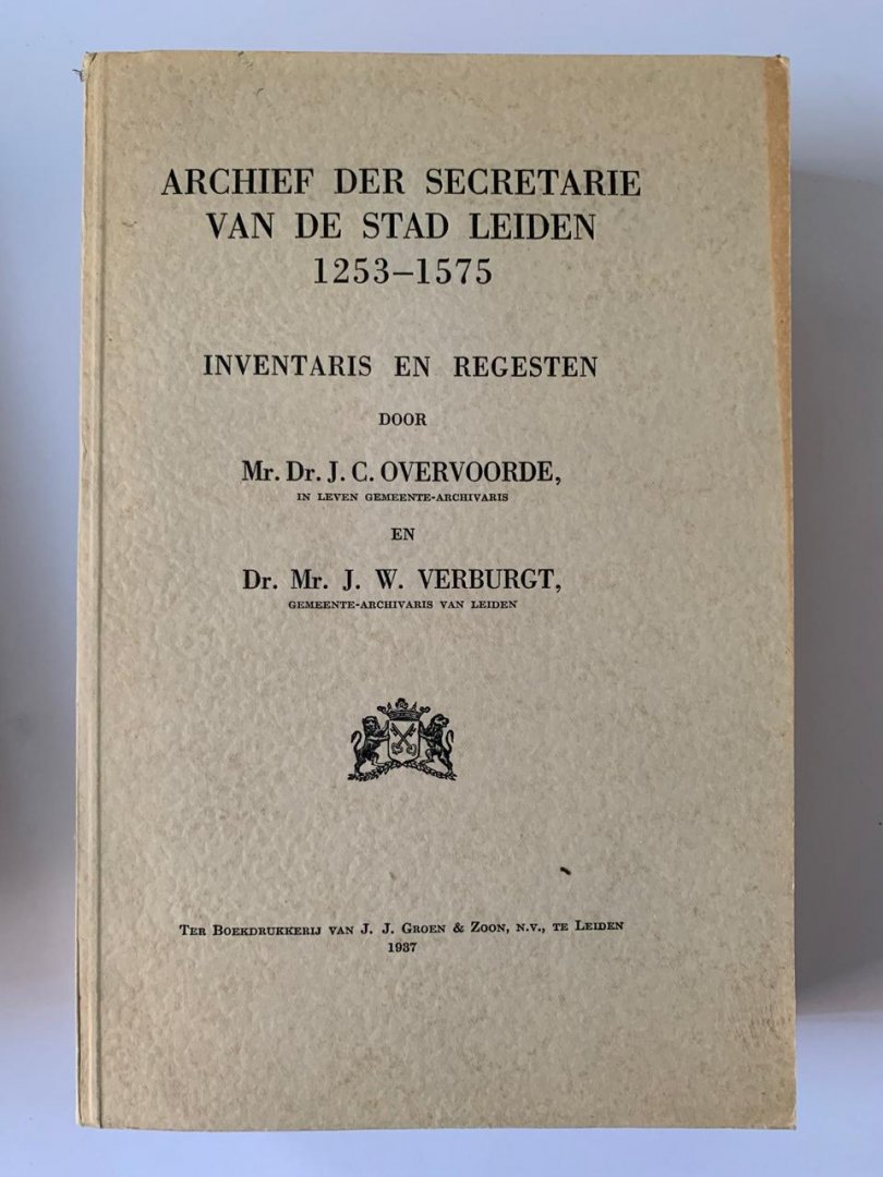 J.C. Overvoorde, J.W. Verburgt - Archief der secretarie van de stad Leiden 1253 - 1575 ; Inventaris en Regesten.