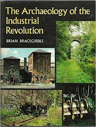 Bracegirdle, Brian - The archeology of the industrial revolution