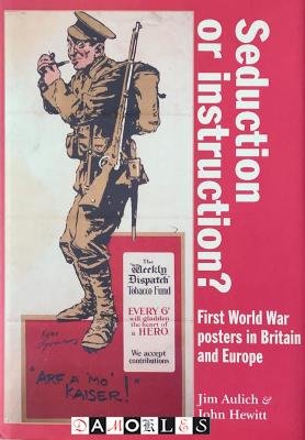 Jim Aulich, John Hewitt - Seduction or instruction? First World War posters in Britain and Europe