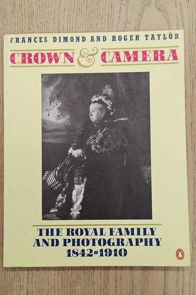 DIMOND, FRANCES AND ROGER TAYLOR. - Crown & Camera. The Royal Family and Photography 1842-1910.