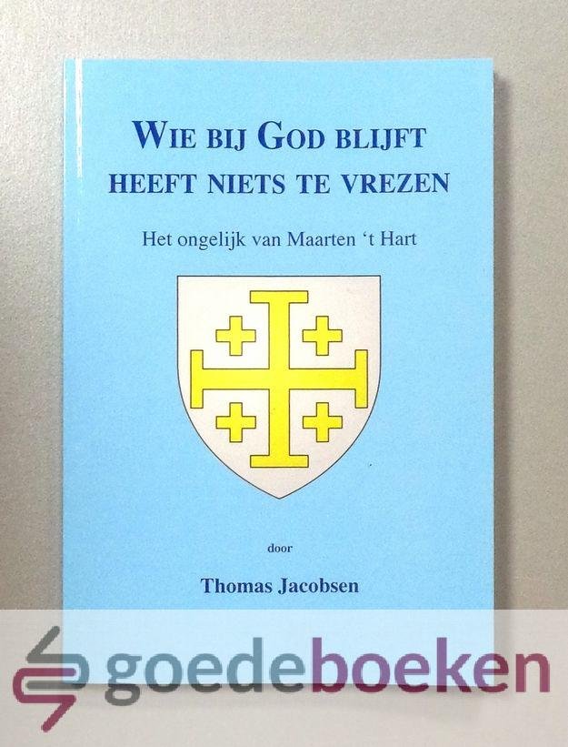 Jacobsen, Thomas - Wie bij God blijft heeft niets te vrezen --- Het ongelijk van Maarten t Hart