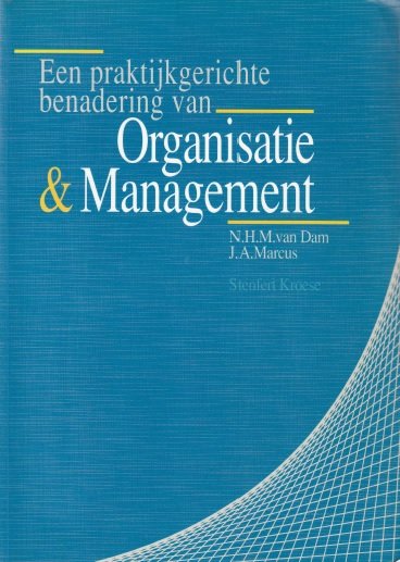 Dam, N.H.M. van / Marcus, J.A. - Een praktijkgerichte benadering van Organisatie & Management