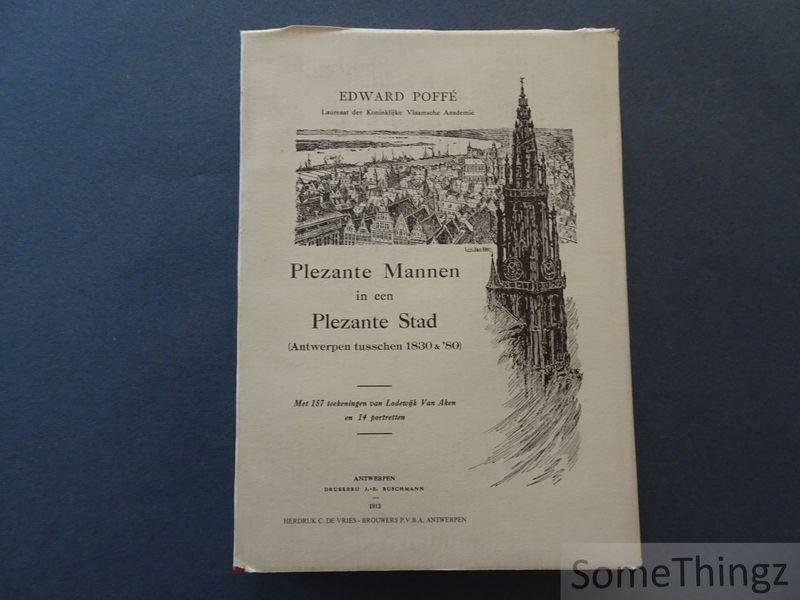 Poffé, Edward. - Plezante mannen in een Plezante Stad. Antwerpen tusschen 1830 en '80. Met 157 teekeningen van Lodewijk Van Aken en 14 portretten.