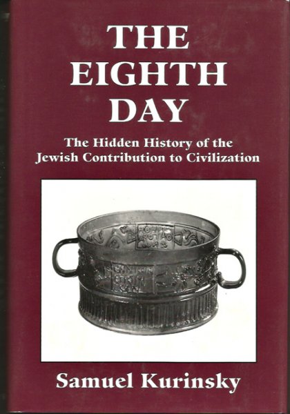 Kurinsky, Samuel - The eighth Day. The Hidden History of the Jewish Contribution to Civilization